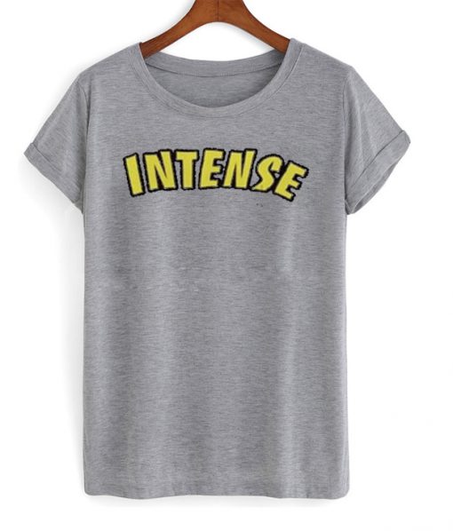 intense t-shirt