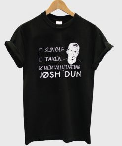 mentally dating josh dun t-shirt