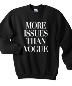 more issues than vogue sweatshirt