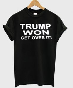 trump won get over it T Shirt