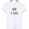 wine o'clock tshirt