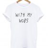 with my woes t-shirt
