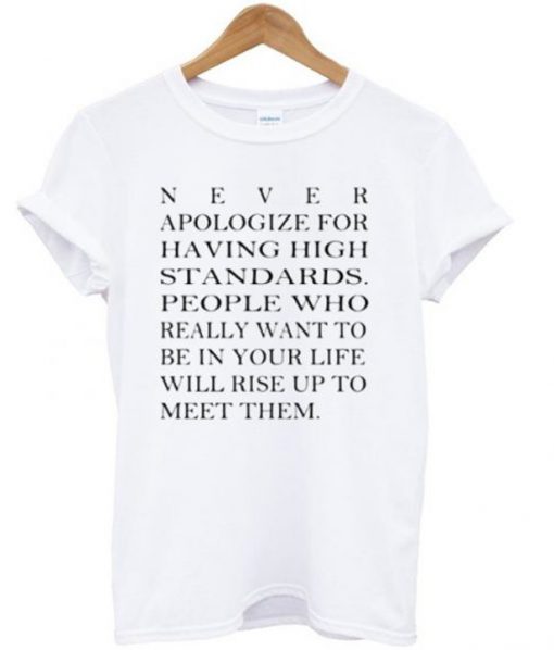 Never Apologize For Having High Standards T-shirt