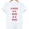 a rose is a rose tshirt