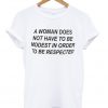 a woman does not have to be modest in order to be respected tshirt