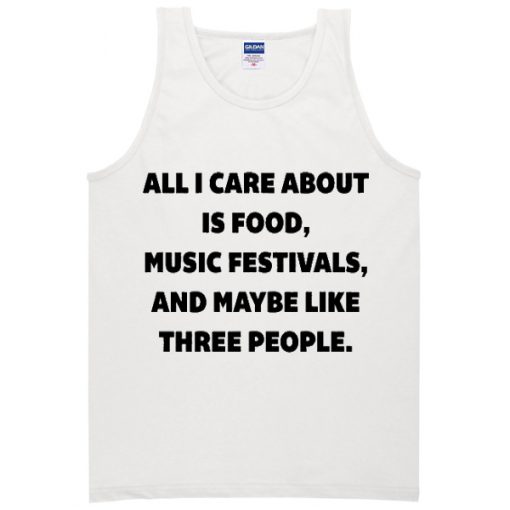 all i care about is food music festivals tanktop