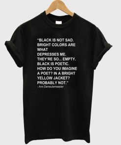 black is not sad bright colors t shirt