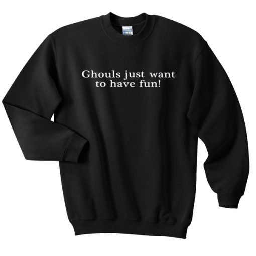 ghouls just want to have fun sweatshirt