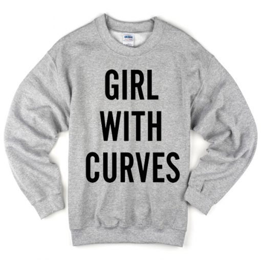 girl with curves sweatshirt