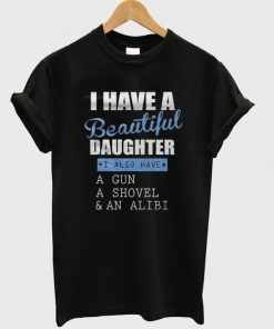 i have a beautiful daughter t-shirt