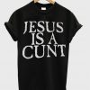 jesus is a cunt t-shirt