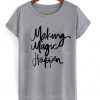 making magic happen t-shirt