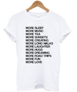 more sleep more music more tea t-shirt