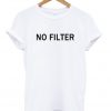 no filter t-shirt