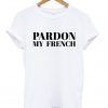 pardon my french tshirt