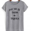 pay me ik tacos and tequila shirt