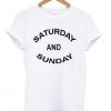 saturday and sunday t-shirt