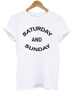 saturday and sunday t-shirt