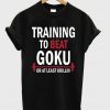 training to beat goku t-shirt