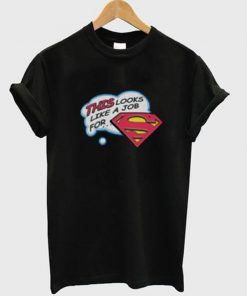 this looks like a job for superman tshirt