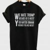 we hate trump because he is racist you hated obama because you are racist t-shirt