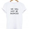 we will not be silenced t-shirt