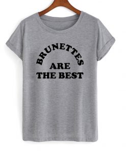 Brunettes Are The Best T-Shirt