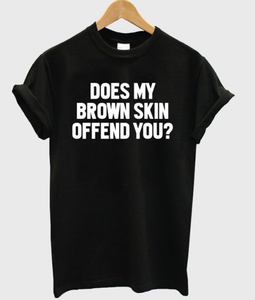 Does My Brown Skin Offend You