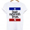 Dont Mess With Texas T-shirt