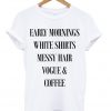 Early Mornings White Shirts Messy Hair T-shirt