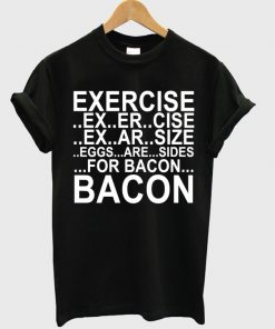 Exercise VS Bacon T-shirt