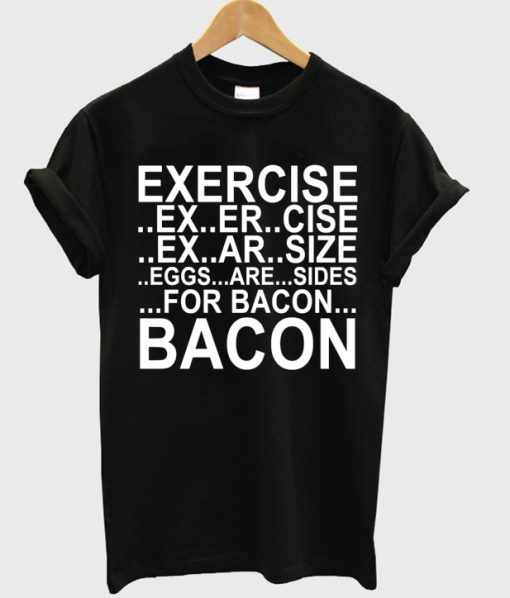Exercise VS Bacon T-shirt
