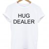 Hug Dealer t-shirt