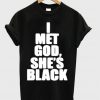 I Met God Shes Black T-Shirt