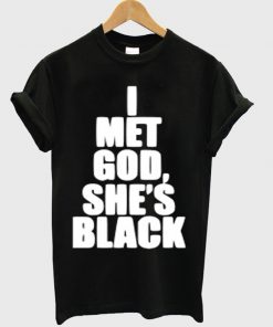 I Met God Shes Black T-Shirt