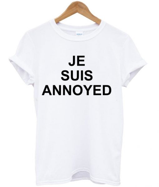Je Suis Annoyed T-shirt