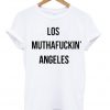 Los Muthafuckin Angeles T-shirt