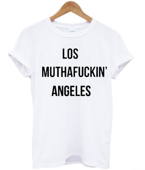 Los Muthafuckin Angeles T-shirt