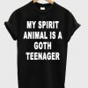 My Spirit Animal Is A Goth Teenager T-shirt
