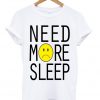 Need More Sleep Sad Face T-shirt