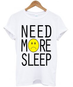 Need More Sleep Sad Face T-shirt