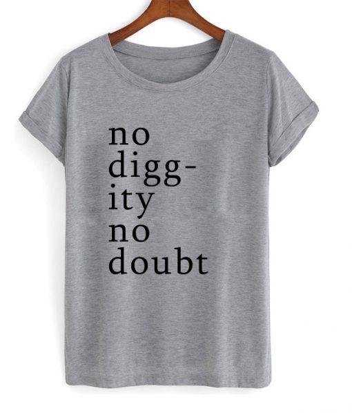 No Diggity No Doubt T-shirt