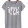 Please Don't Talk To Me I Fall In Love So Easily T-shirt