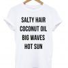 Salty Hair Coconut Oil Big Waves Hot Sun Fun Summer Lovin Graphic T Shirt