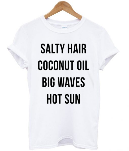 Salty Hair Coconut Oil Big Waves Hot Sun Fun Summer Lovin Graphic T Shirt