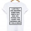 Simple T Shirt Feels Great Funny Graphic T Shirt