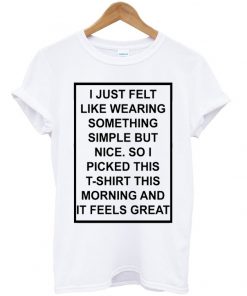 Simple T Shirt Feels Great Funny Graphic T Shirt