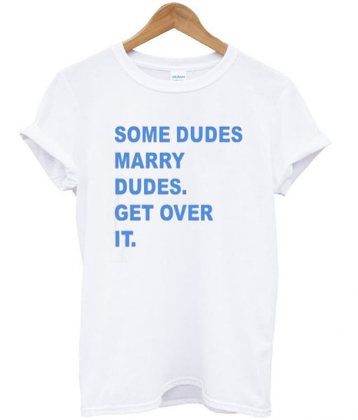 Some dudes marry dudes t-