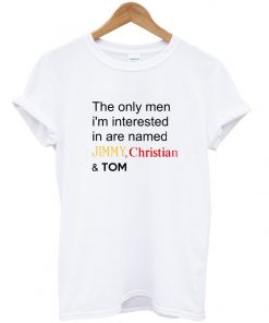 The Only Men I Am Interested In Are T-Shirt