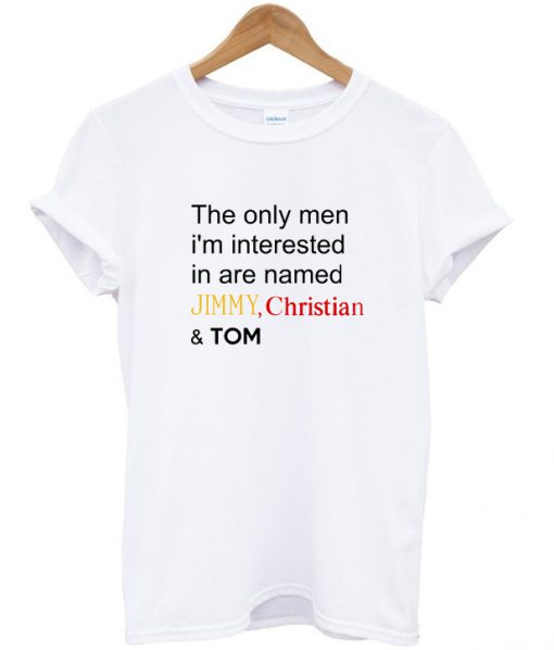 The Only Men I Am Interested In Are T-Shirt